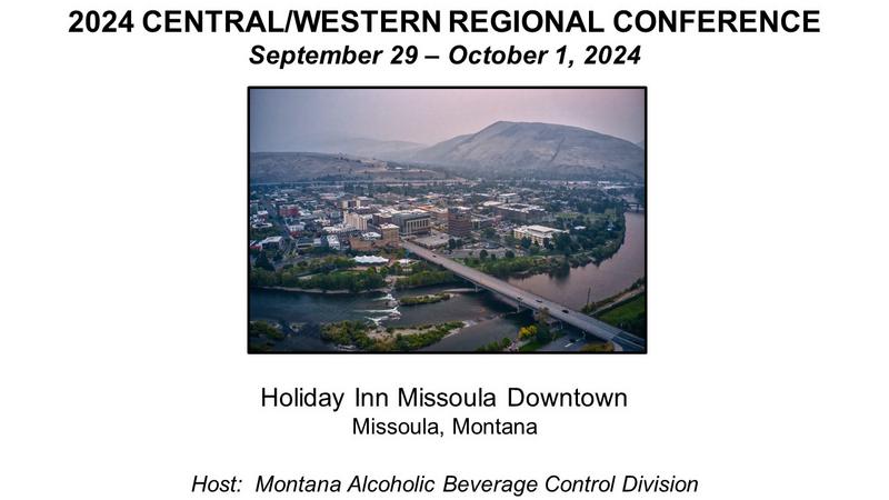 2024 CENTRAL/WESTERN REGIONAL CONFERENCE

September 29-October 1, 2024

Holiday Inn Missoula Downtown
Missoula, Montana
Host:  Montana Alcoholic Beverage Control Division
